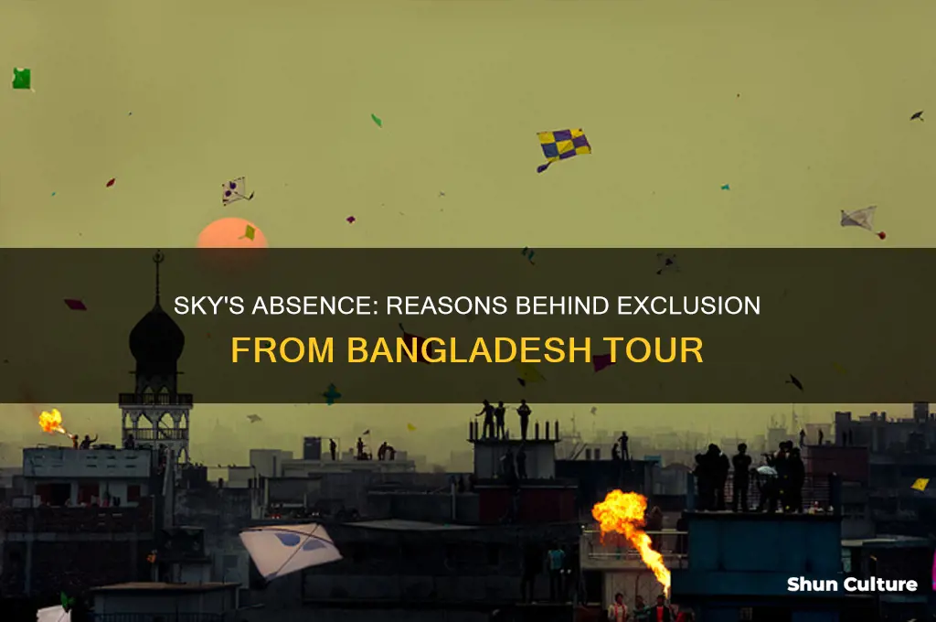 why sky is not selected for bangladesh tour