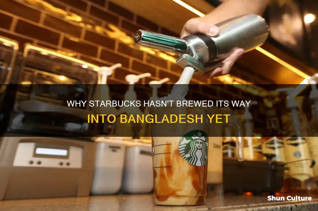 why starbucks is not in bangladesh