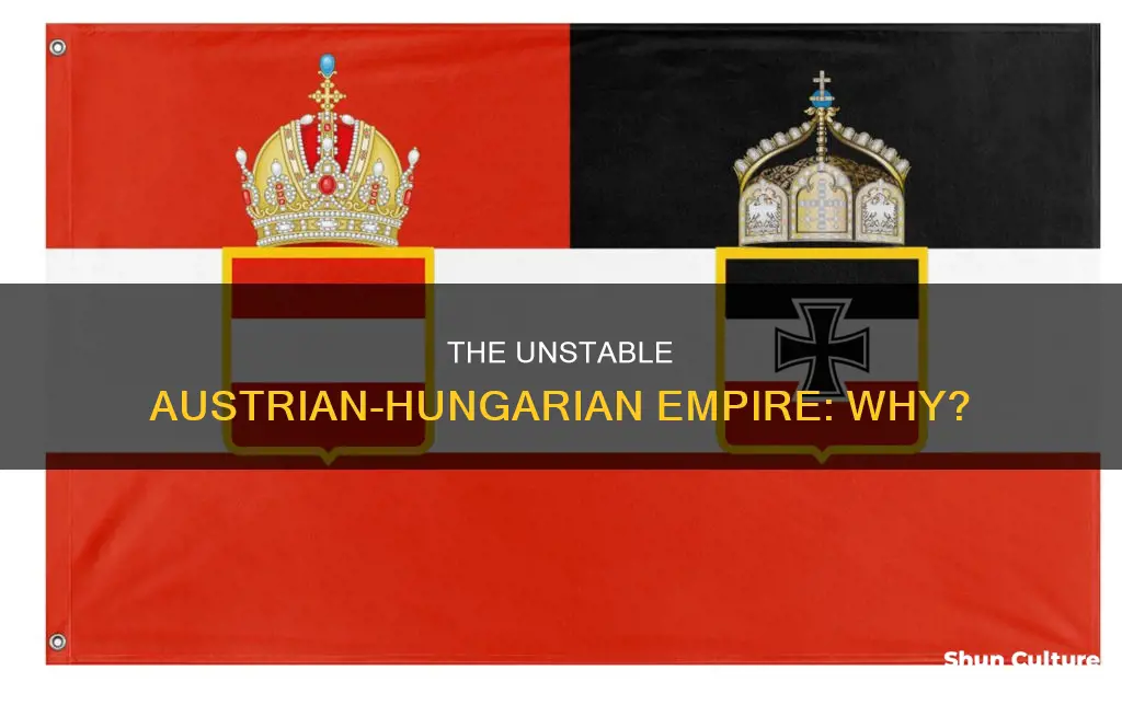 why was the austrian hungarian empire so unstable
