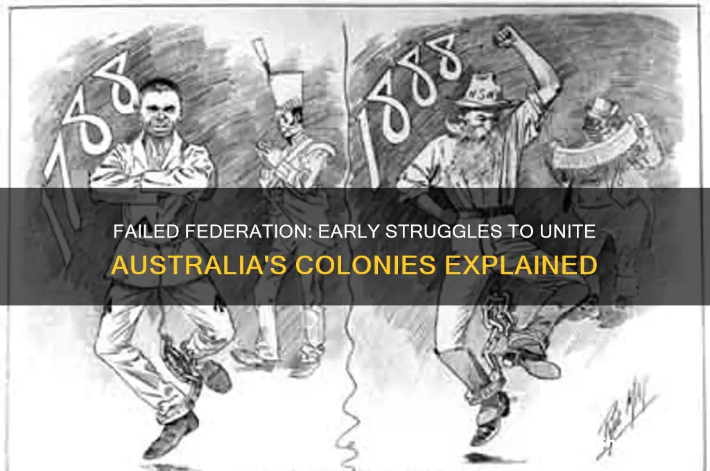 why were the first attempts to federate australian colonies unsuccessful