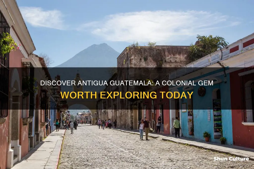 why you should visit antigua guatemala