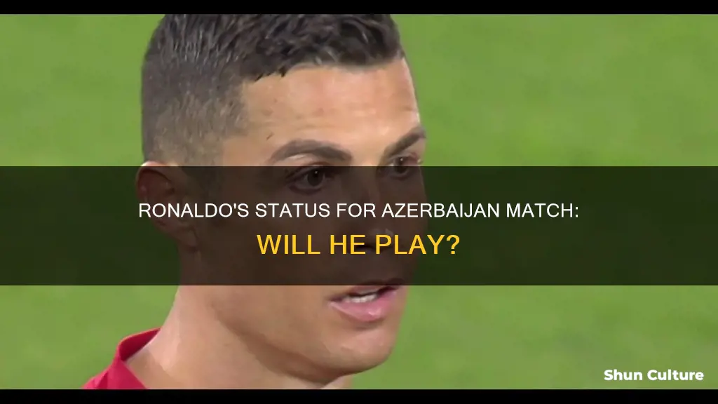 will ronaldo play against azerbaijan