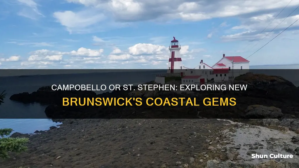 would you go to campobello or st stephens new brunswick